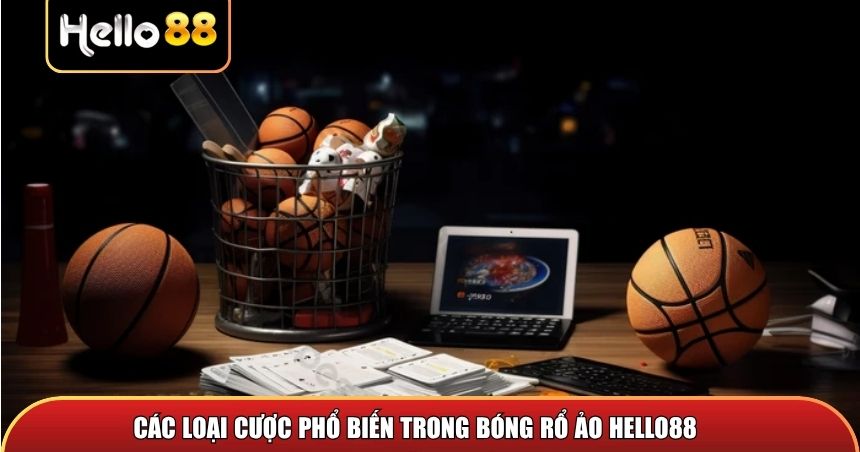 Các loại cược phổ biến trong bóng rổ ảo Hello88