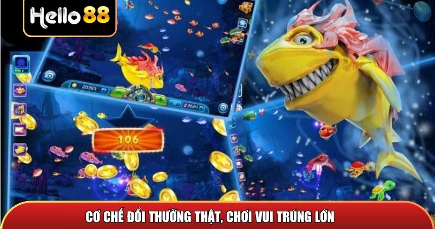 Cơ chế đổi thưởng thật, chơi vui trúng lớn