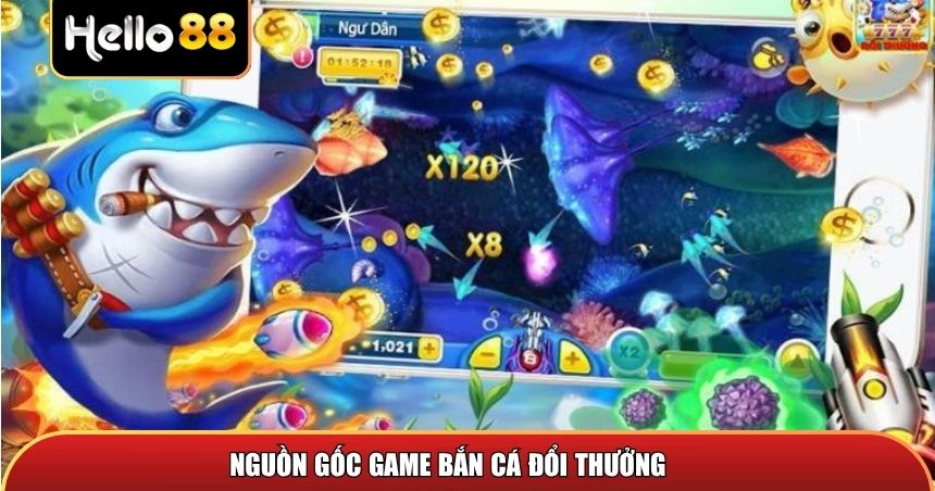 Nguồn gốc của trò chơi bắn cá đổi thưởng